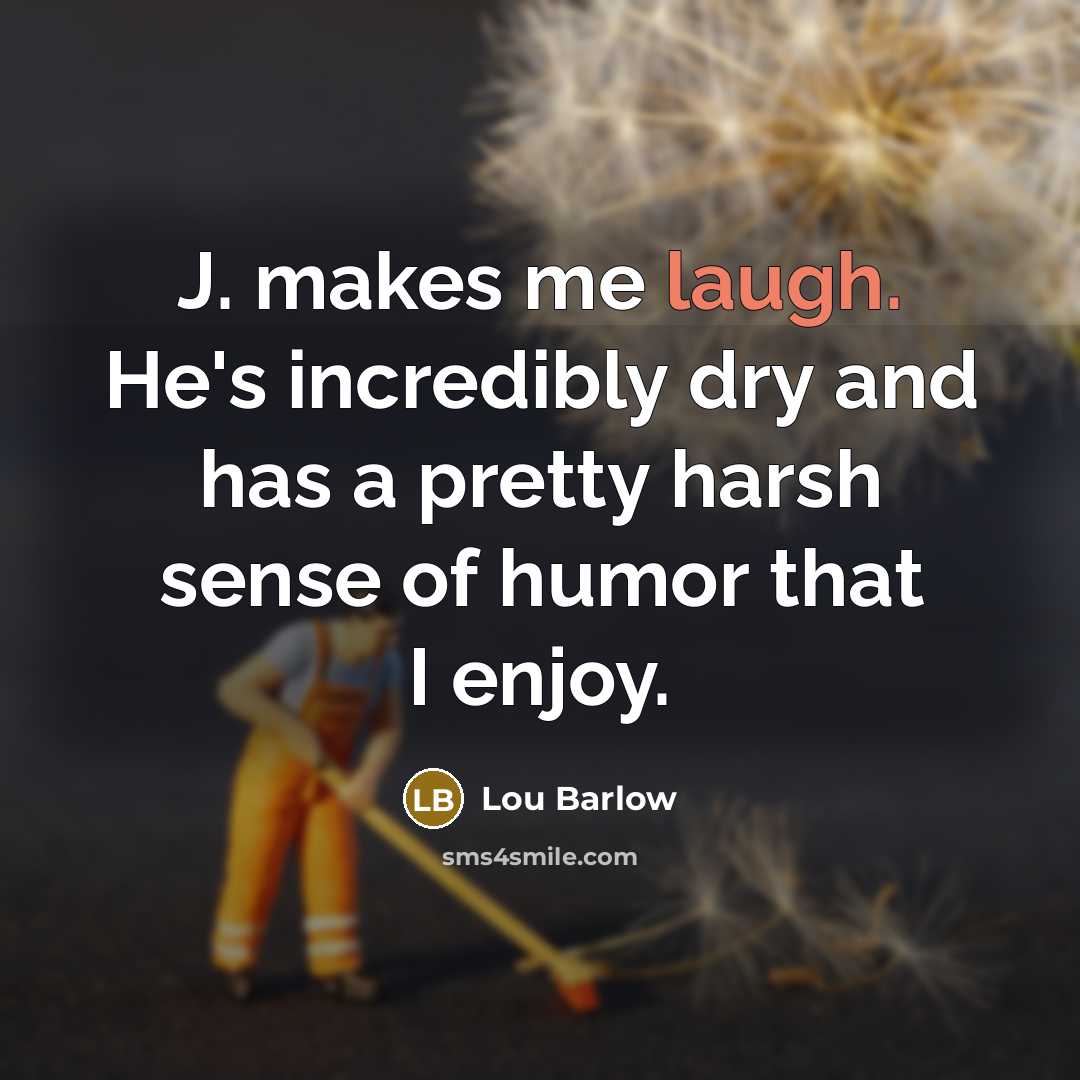 “J. makes me laugh. He's incredibly dry and has a…” quote by Lou Barlow