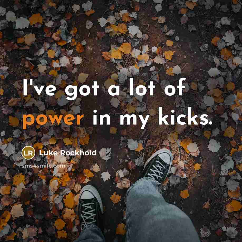 “I've got a lot of power in my kicks.…” quote by Luke Rockhold