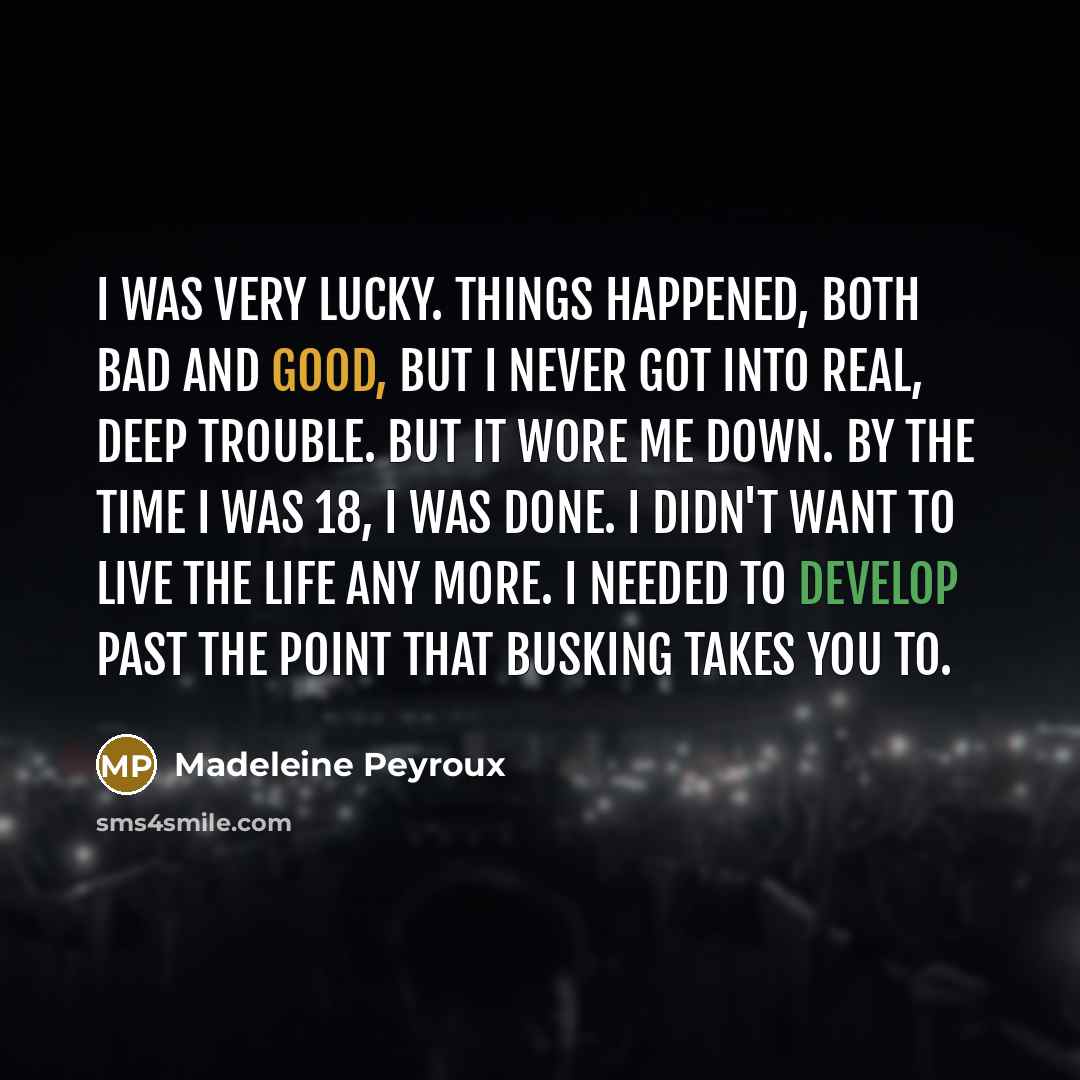“I was very lucky. Things happened, both bad and good,…” quote by Madeleine Peyroux