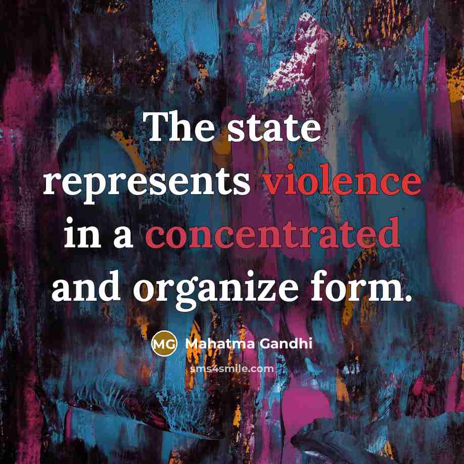 “The state represents violence in a concentrated and organize form.…” quote by Mahatma Gandhi