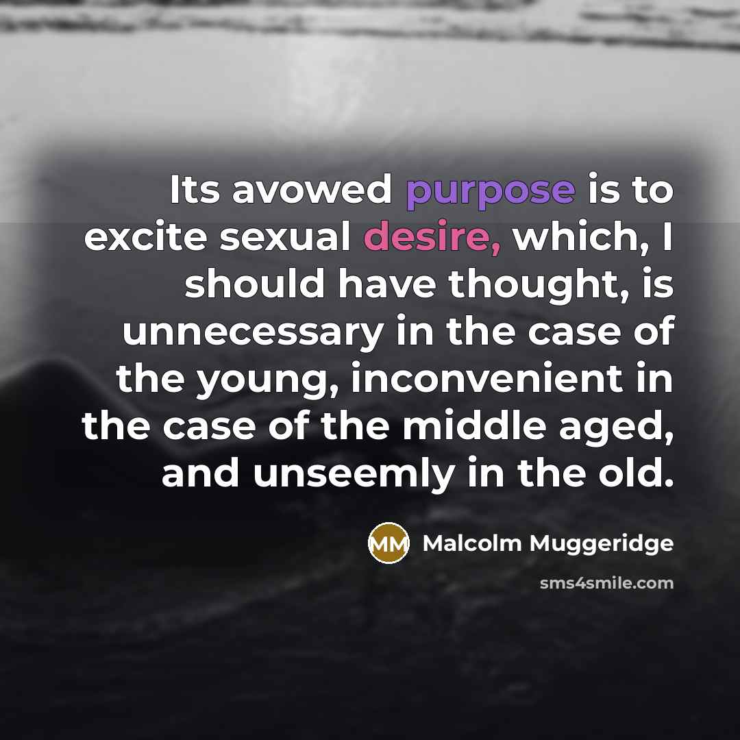 “Its avowed purpose is to excite sexual desire, which, I…” quote by Malcolm Muggeridge