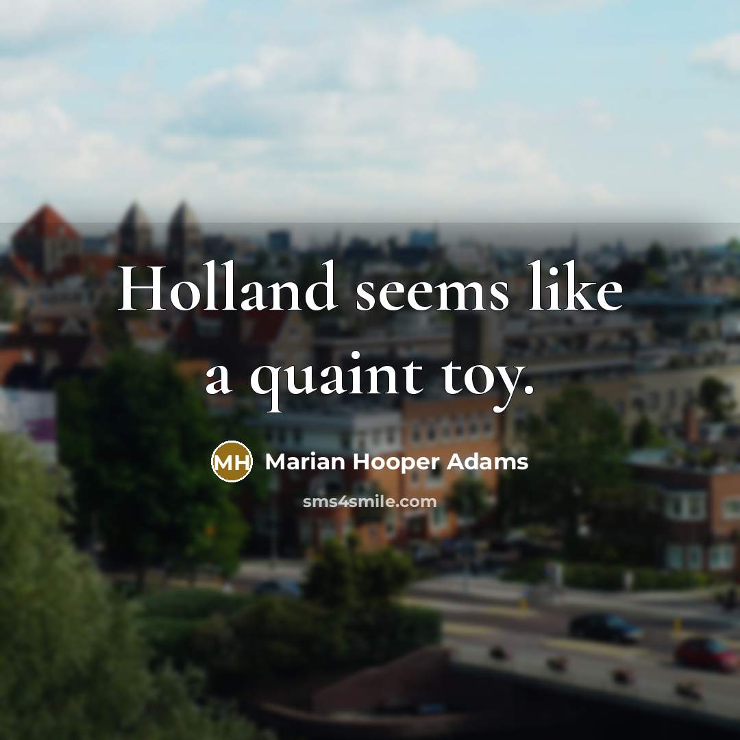 “Holland seems like a quaint toy.…” quote by Marian Hooper Adams