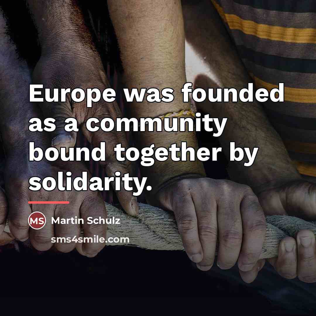 “Europe was founded as a community bound together by solidarity.…” quote by Martin Schulz