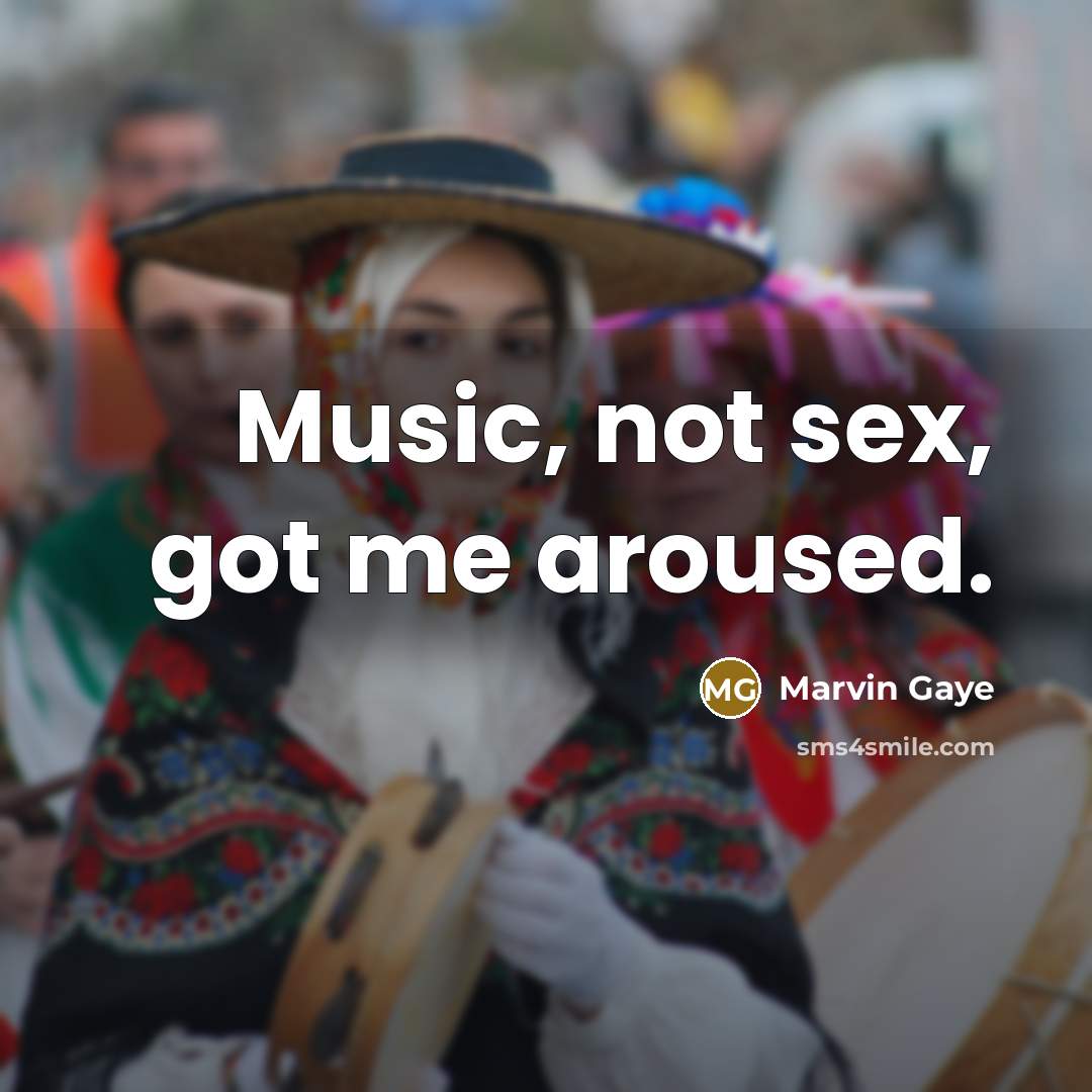“Music, not sex, got me aroused.” quote by Marvin Gaye
