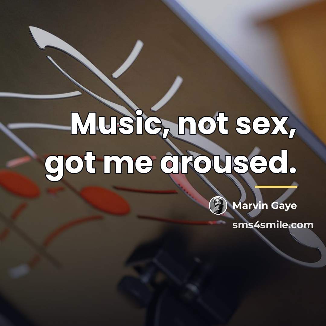 “Music, not sex, got me aroused.…” quote by Marvin Gaye