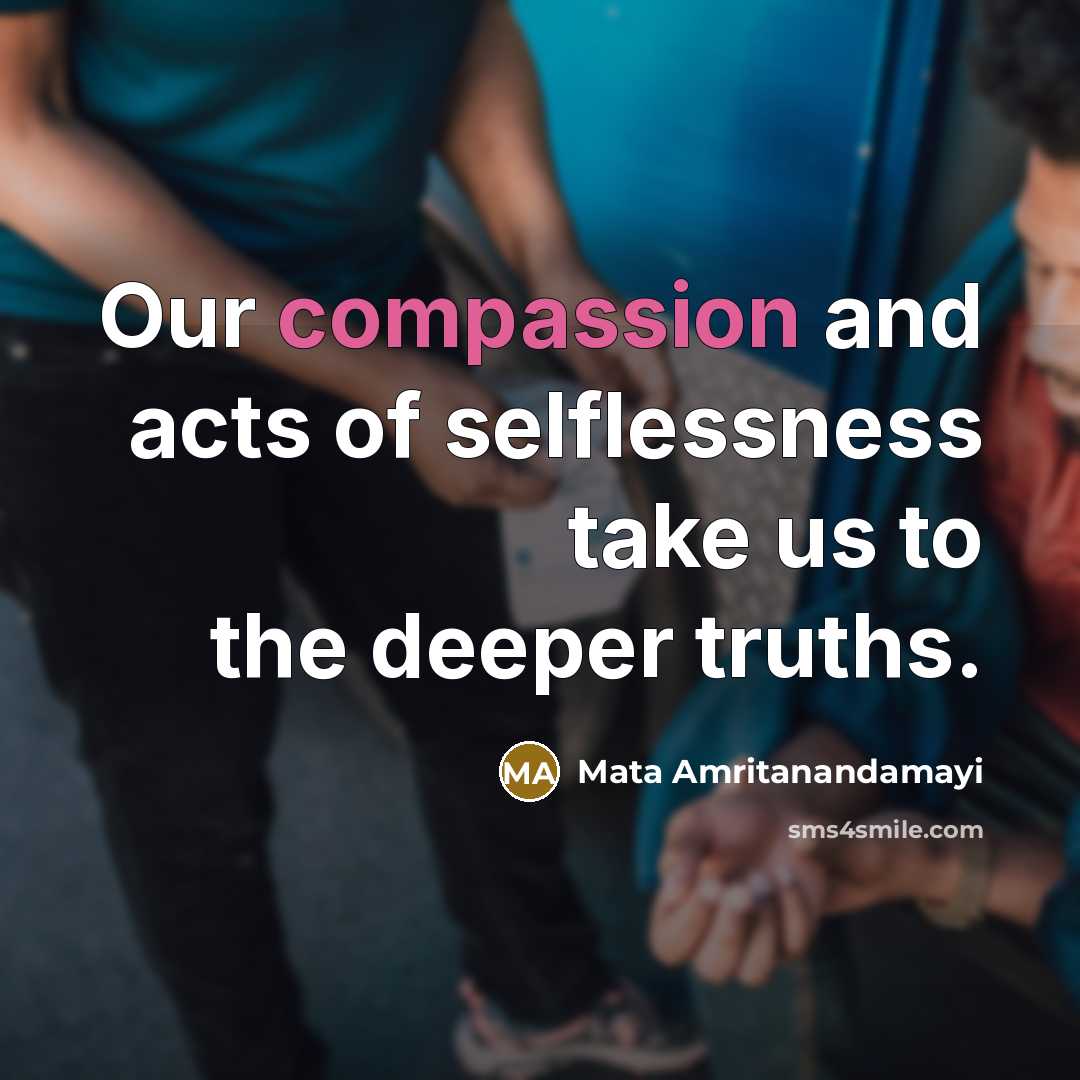 “Our compassion and acts of selflessness take us to the…” quote by Mata Amritanandamayi