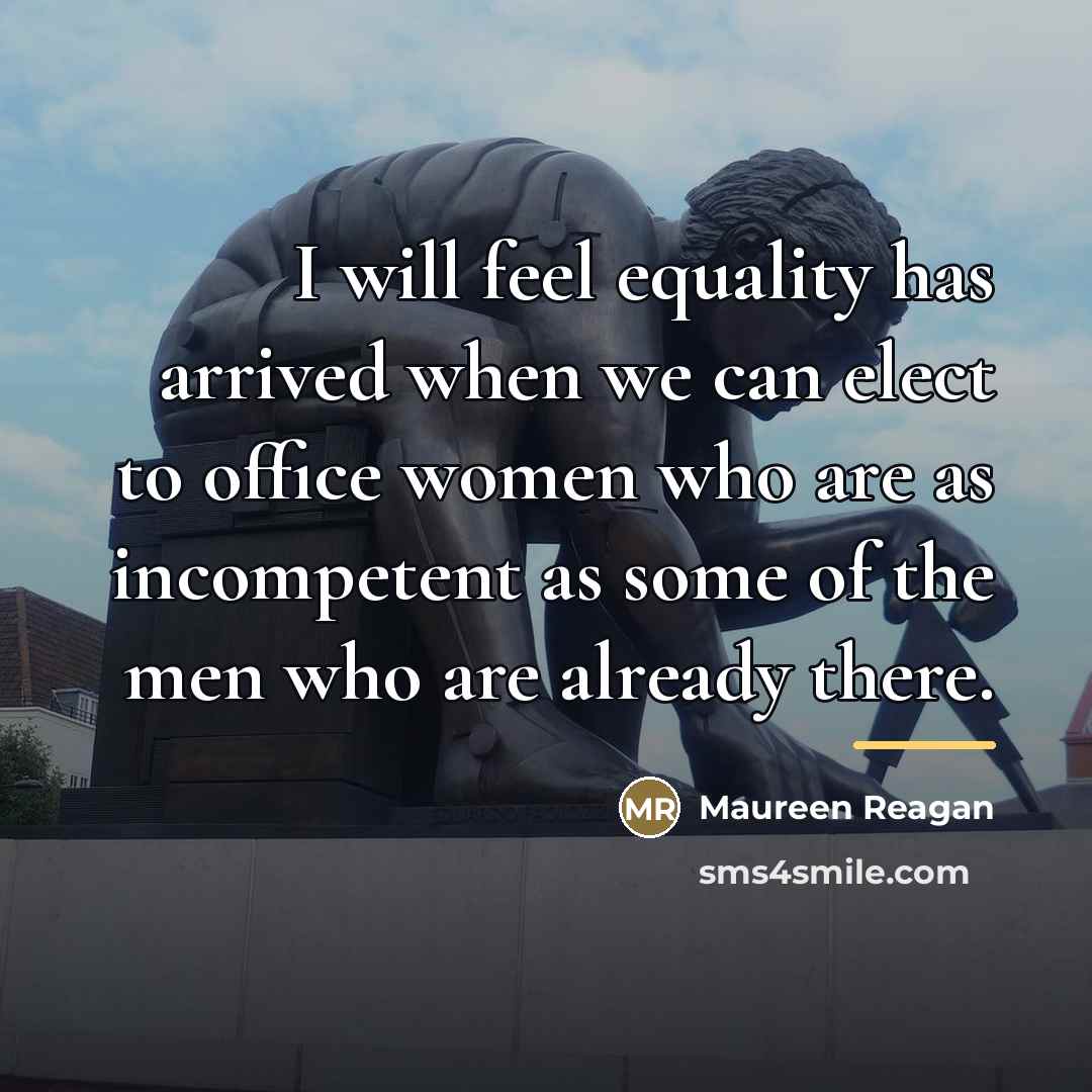 “I will feel equality has arrived when we can elect…” quote by Maureen Reagan