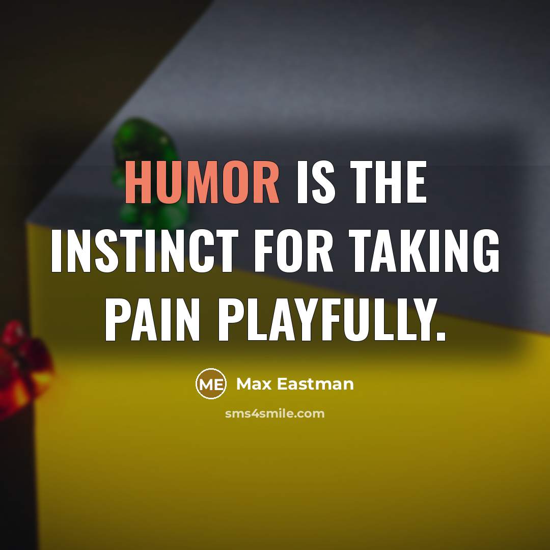 “Humor is the instinct for taking pain playfully.…” quote by Max Eastman