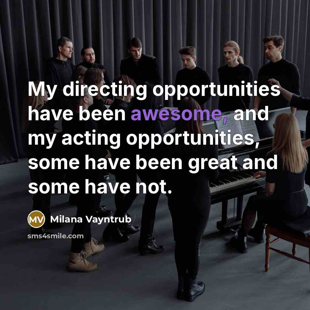 “My directing opportunities have been awesome, and my acting opportunities,…” quote by Milana Vayntrub