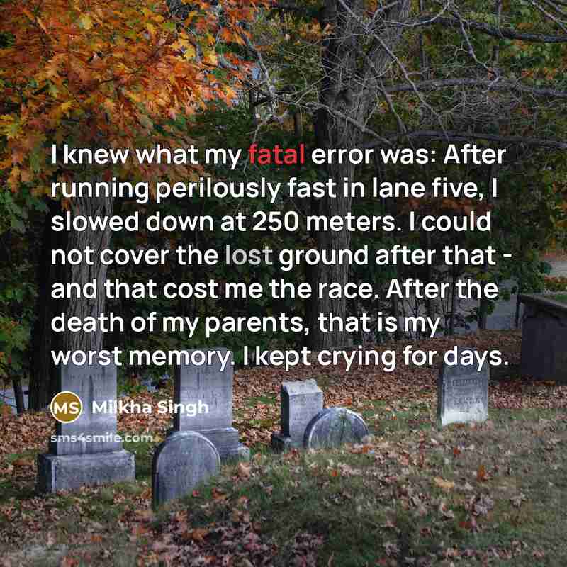 “I knew what my fatal error was: After running perilously…” quote by Milkha Singh