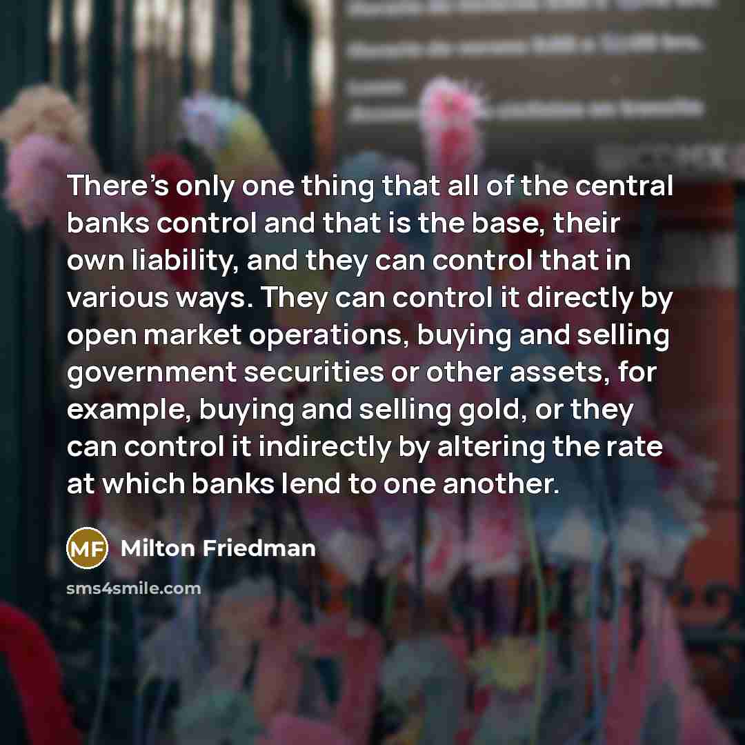 “There's only one thing that all of the central banks…” quote by Milton Friedman