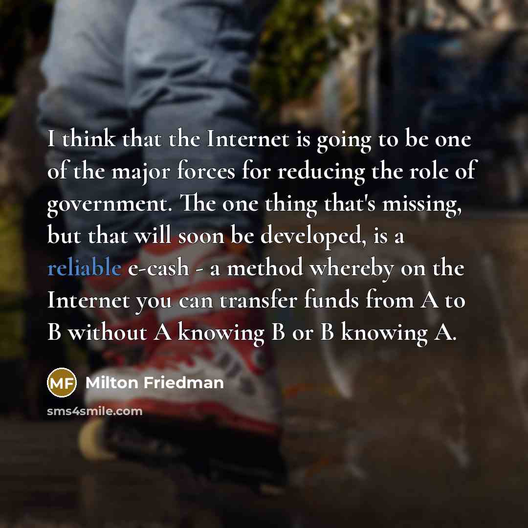 “I think that the Internet is going to be one…” quote by Milton Friedman