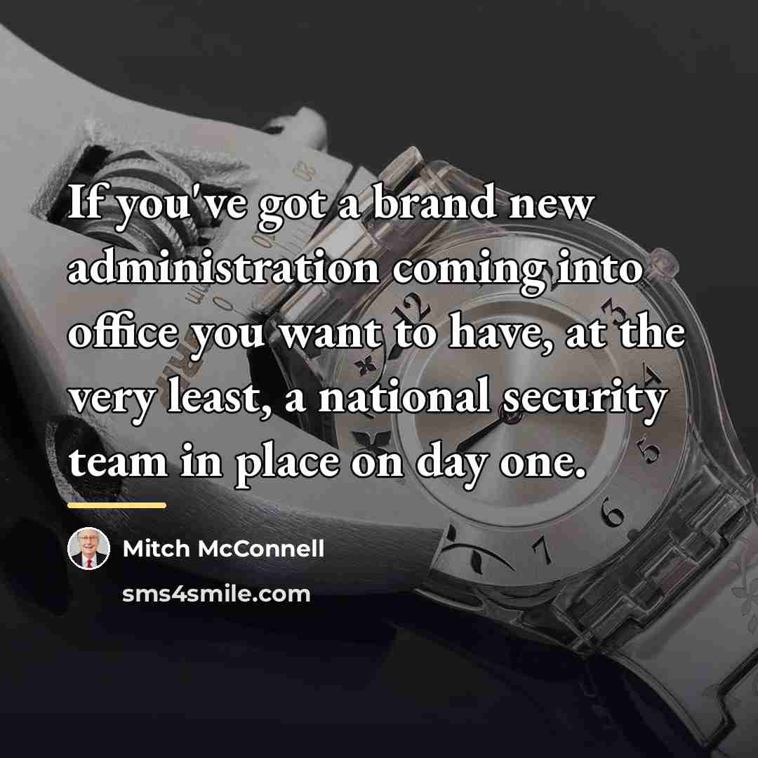“If you've got a brand new administration coming into office…” quote by Mitch McConnell