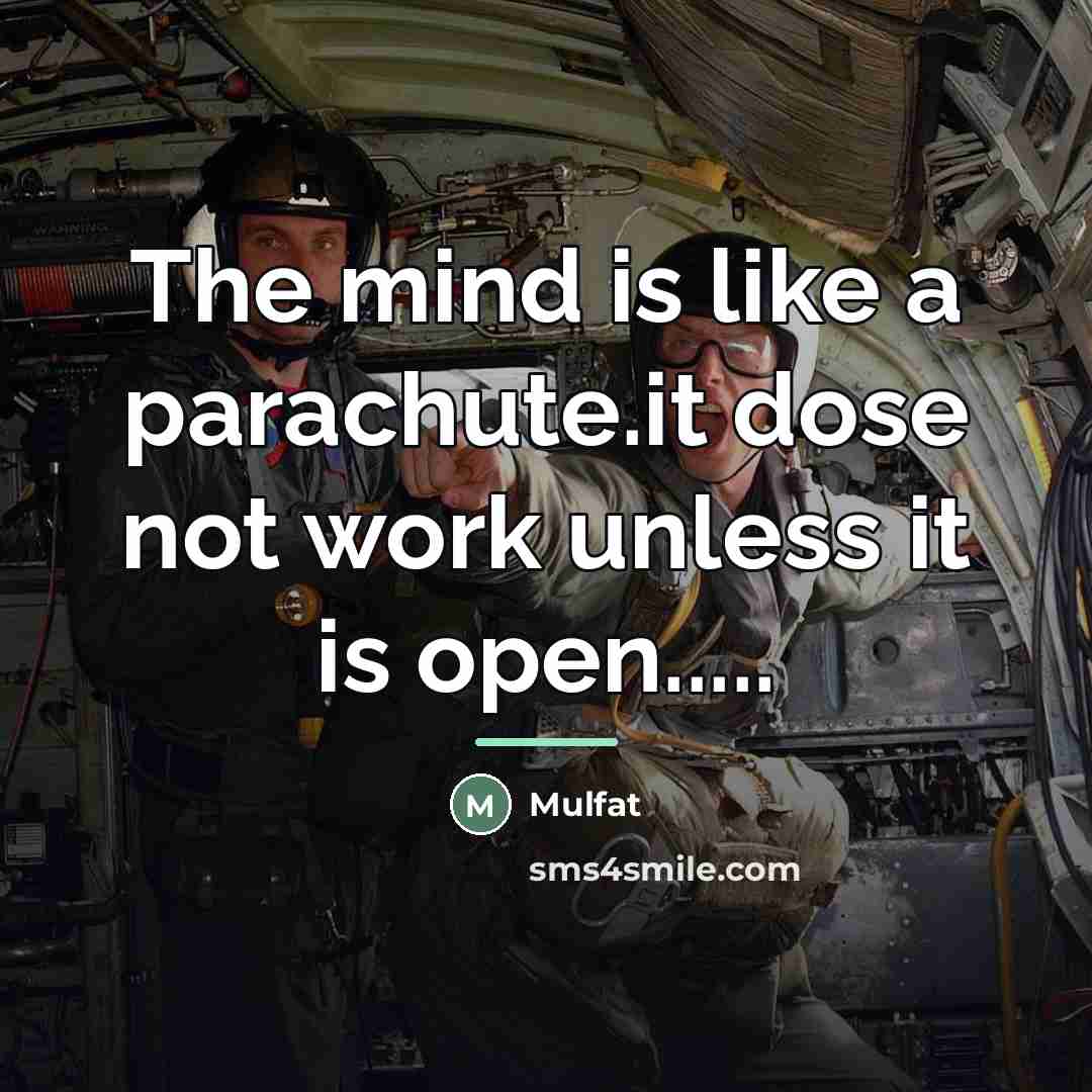 “The mind is like a parachute.it dose not work unless…” quote by Mulfat