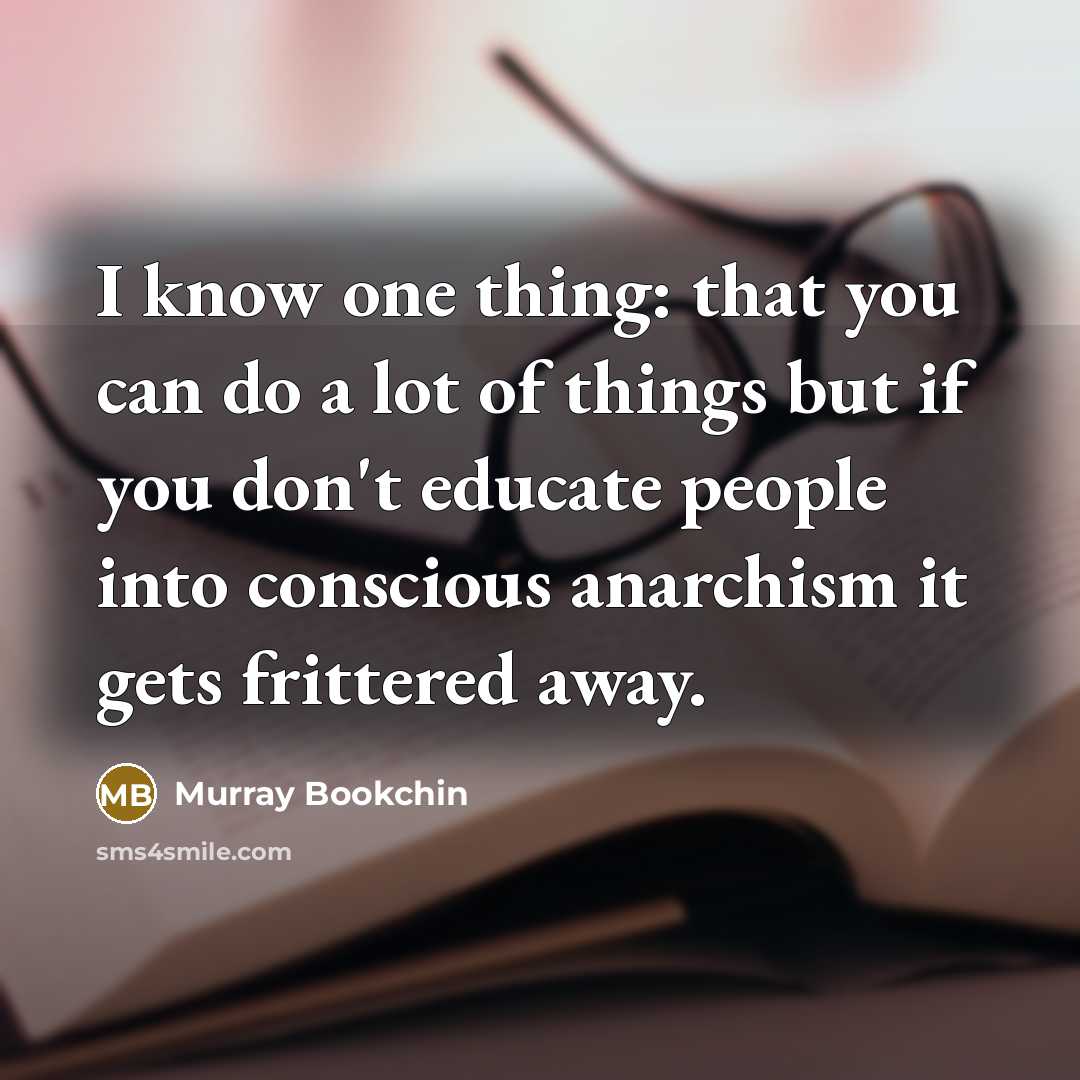 “I know one thing: that you can do a lot…” quote by Murray Bookchin
