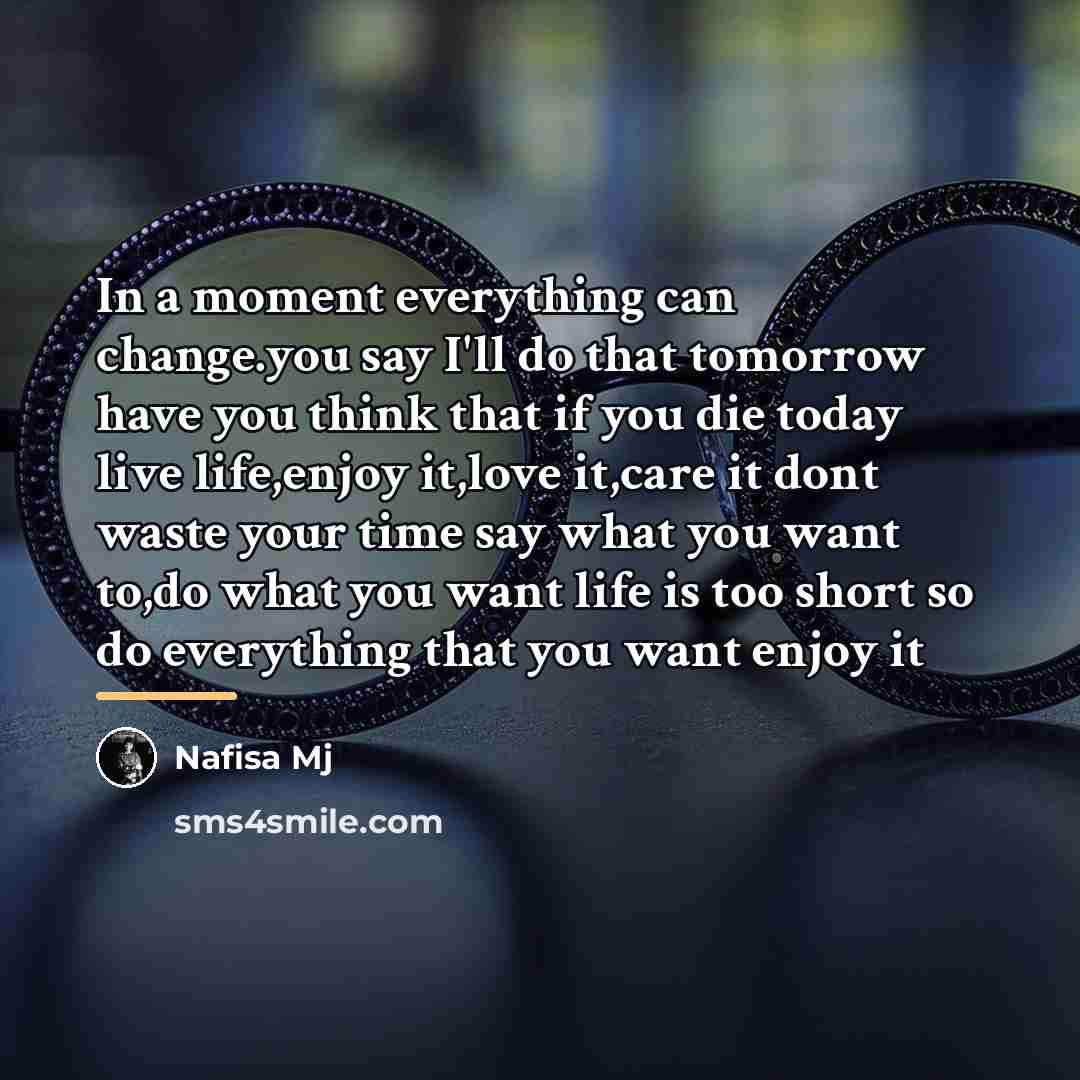 “In a moment everything can change.you say I'll do that…” quote by Nafisa Mj