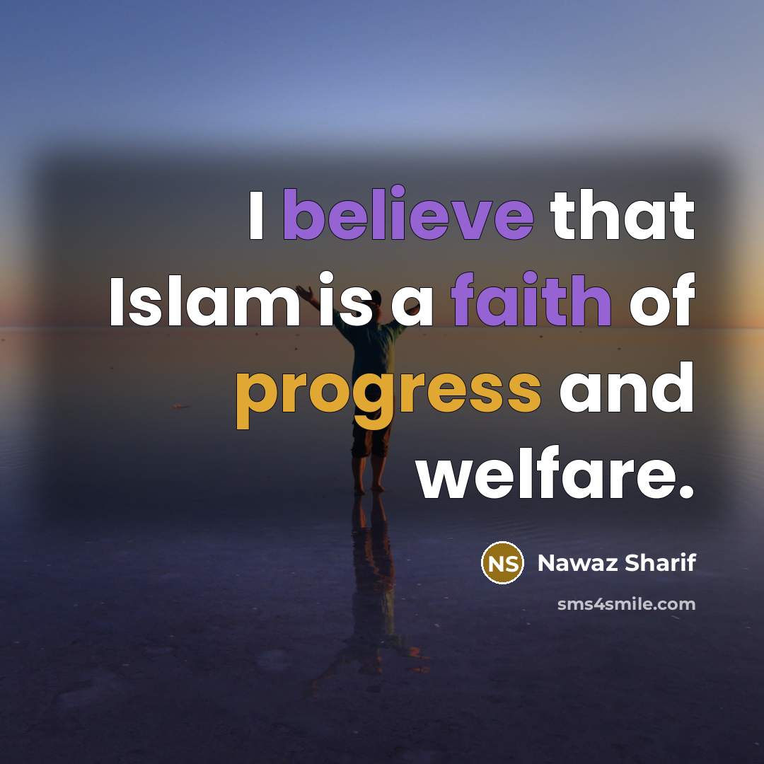 “I believe that Islam is a faith of progress and…” quote by Nawaz Sharif