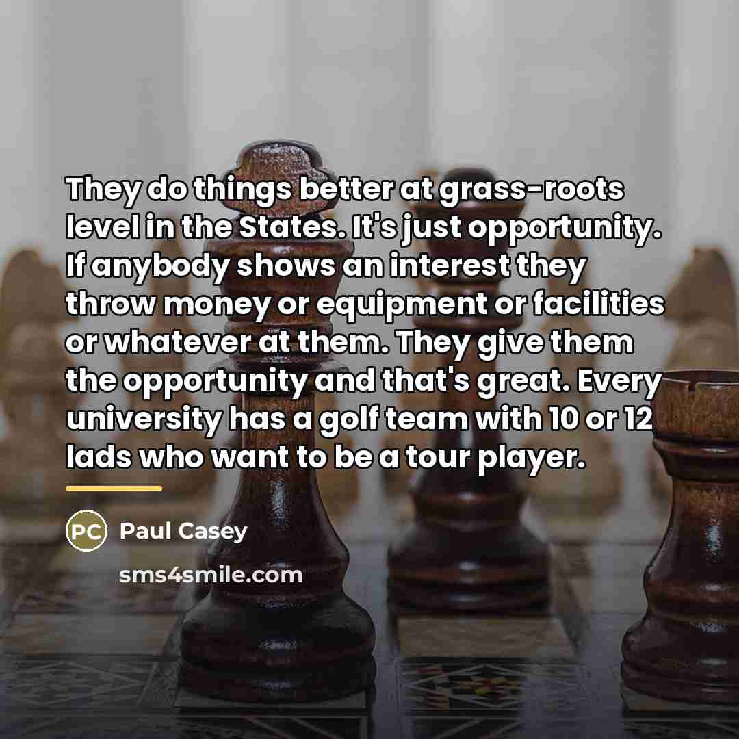 “They do things better at grass-roots level in the States.…” quote by Paul Casey