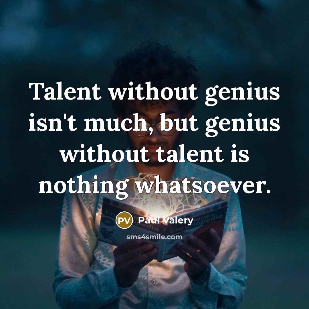 “Talent without genius isn't much, but genius without talent is…” quote by Paul Valery