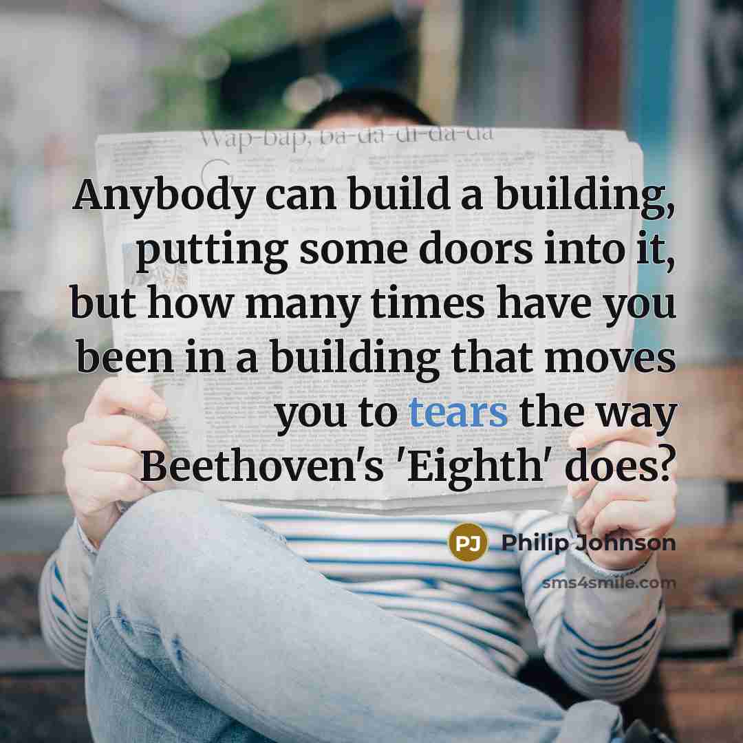 “Anybody can build a building, putting some doors into it,…” quote by Philip Johnson