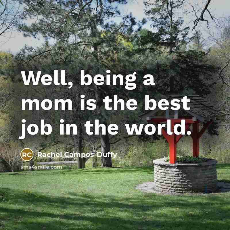 “Well, being a mom is the best job in the…” quote by Rachel Campos-Duffy