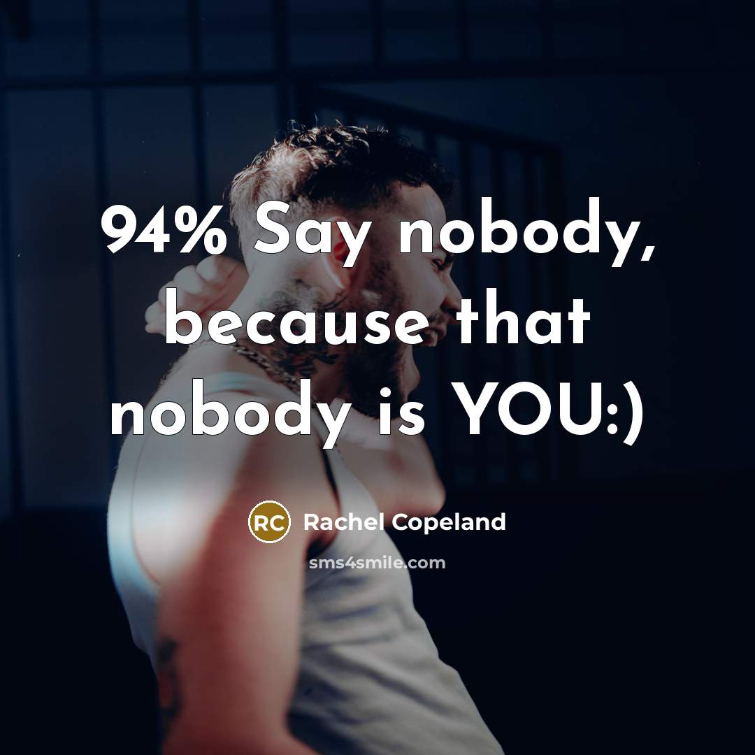 “94% Say nobody, because that nobody is YOU:)…” quote by Rachel Copeland
