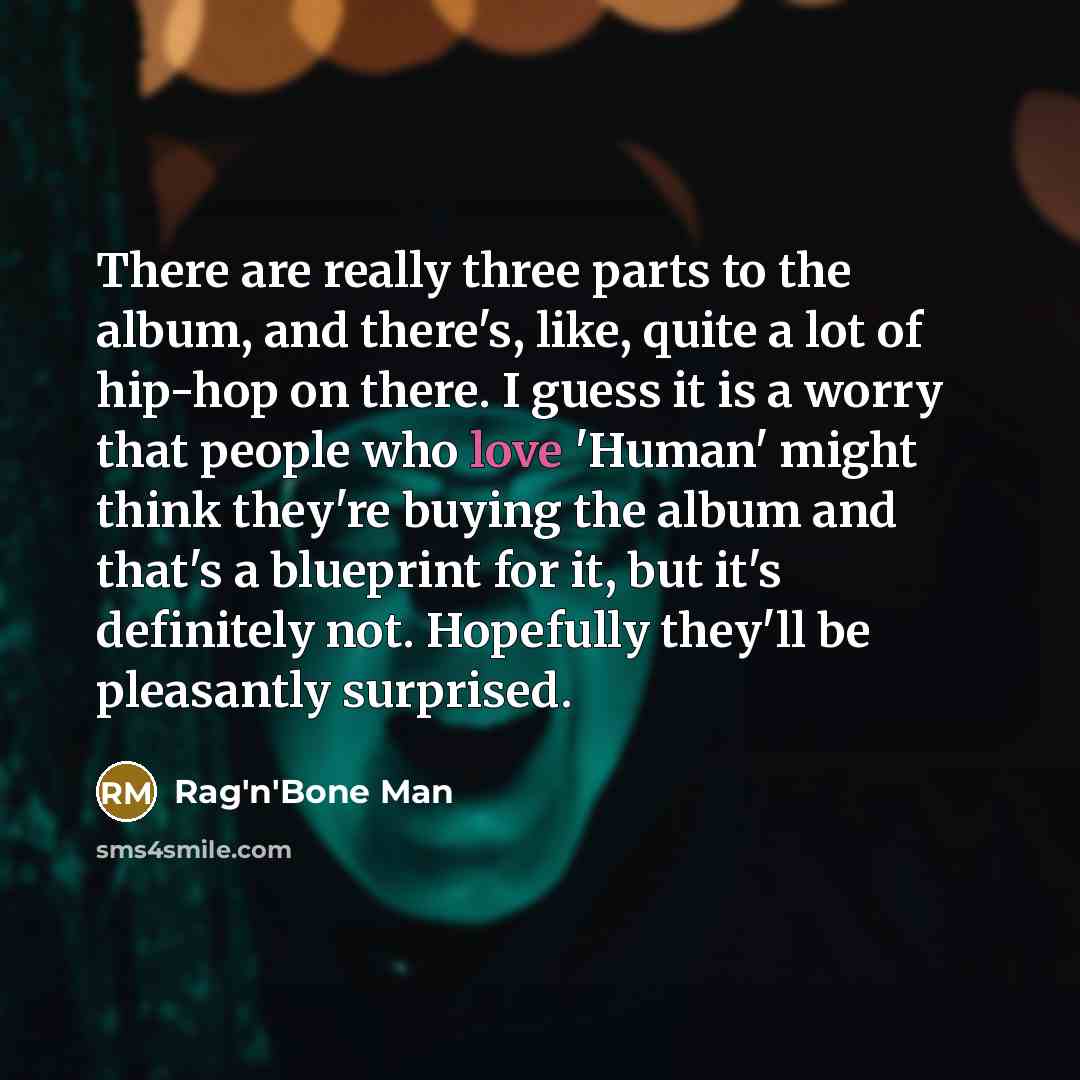 “There are really three parts to the album, and there's,…” quote by Rag'n'Bone Man