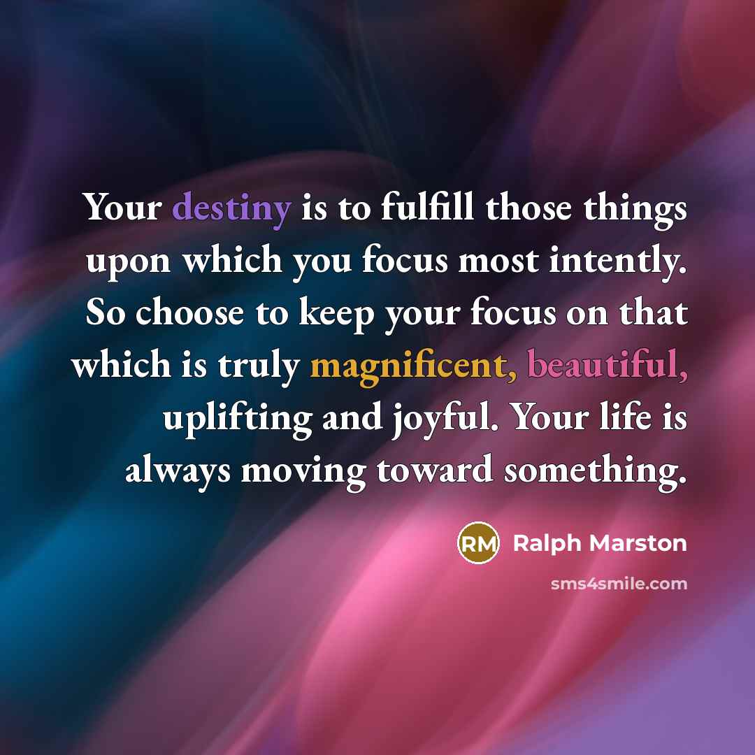 “Your destiny is to fulfill those things upon which you…” quote by Ralph Marston