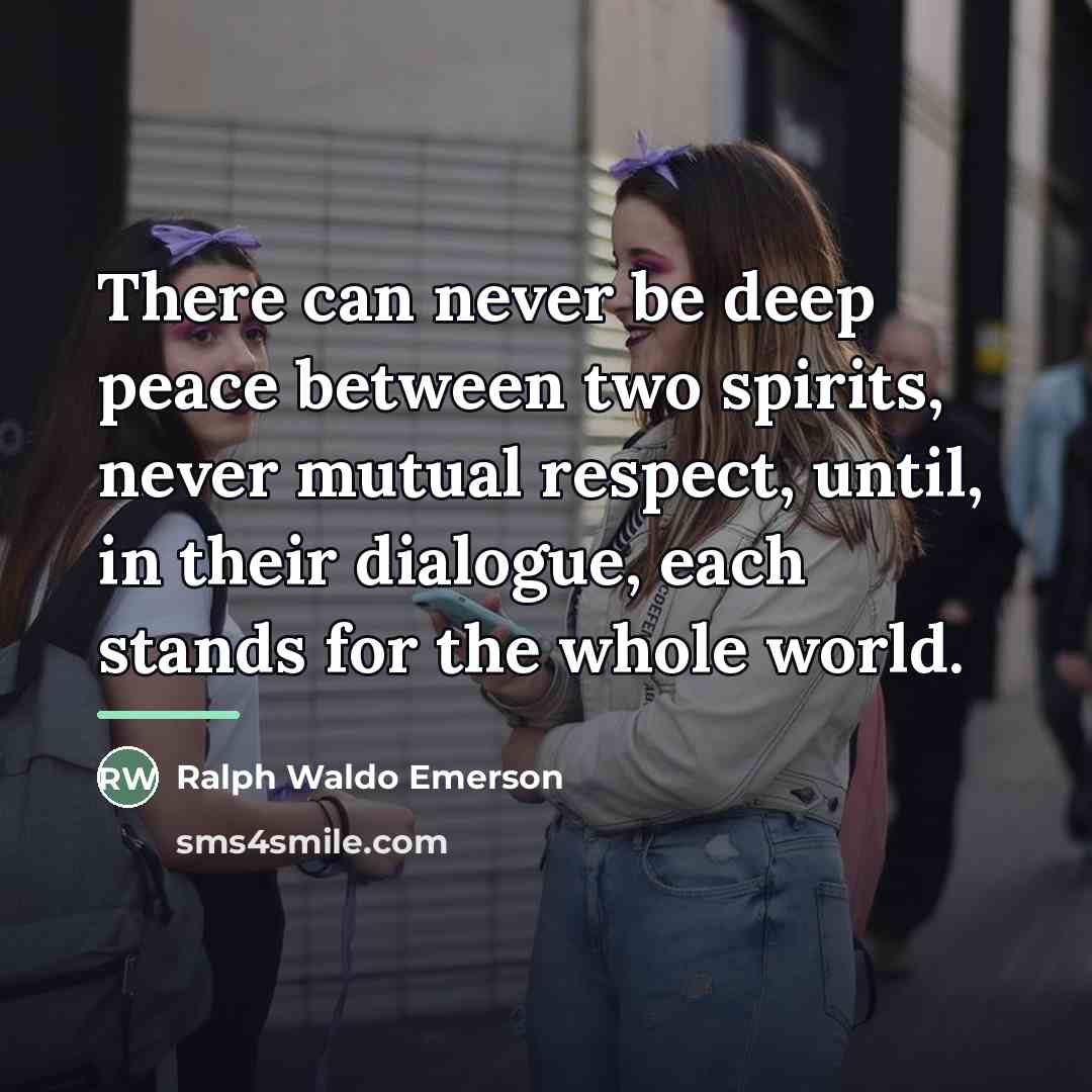 “There can never be deep peace between two spirits, never…” quote by Ralph Waldo Emerson