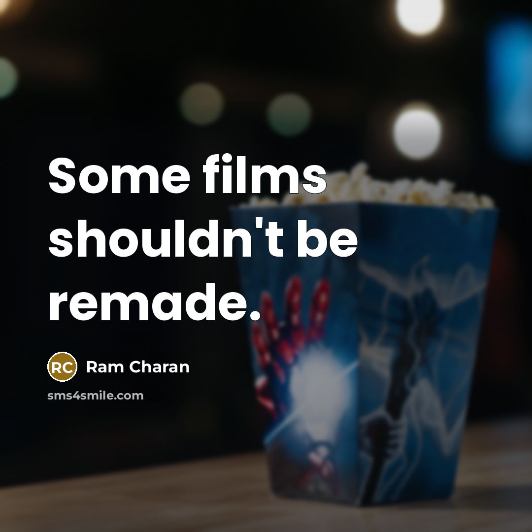 “Some films shouldn't be remade.…” quote by Ram Charan