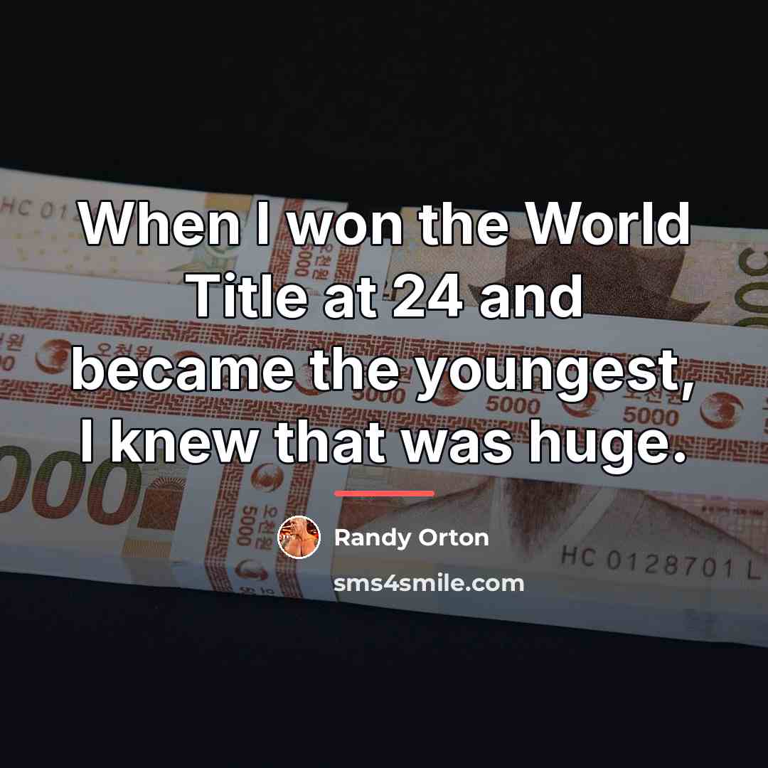 “When I won the World Title at 24 and became…” quote by Randy Orton