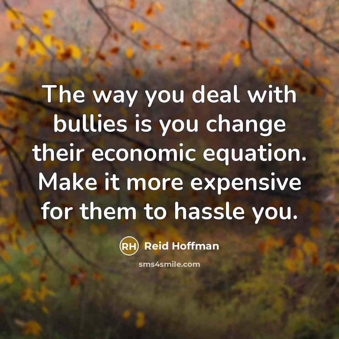 “The way you deal with bullies is you change their…” quote by Reid Hoffman