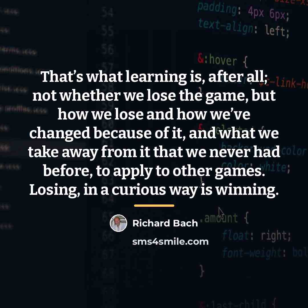 “That’s what learning is, after all; not whether we lose…” quote by Richard Bach