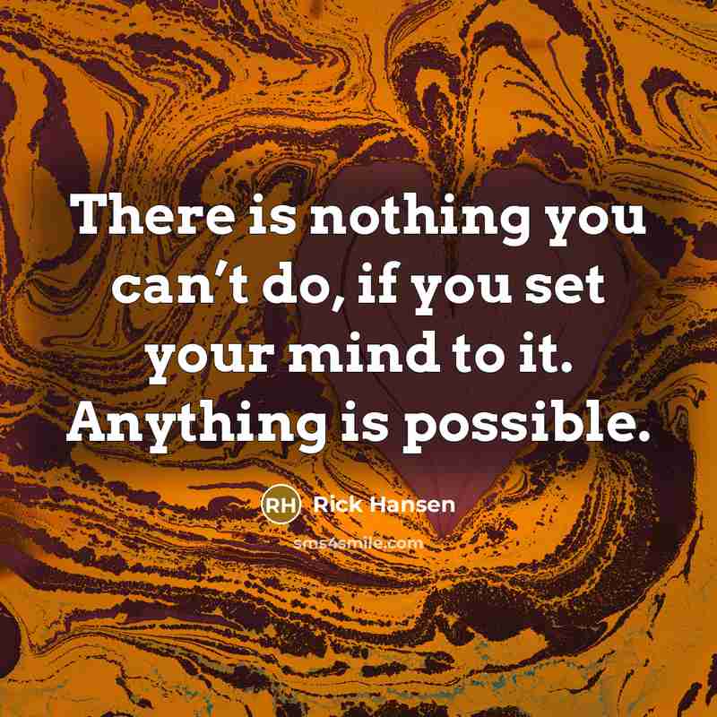 “There is nothing you can’t do, if you set your…” quote by Rick Hansen