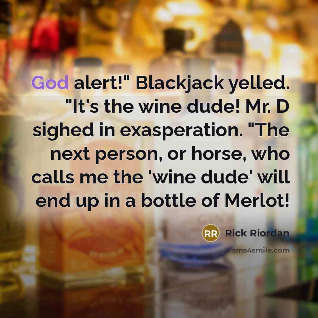 “God alert!" Blackjack yelled. "It's the wine dude! Mr. D…” quote by Rick Riordan