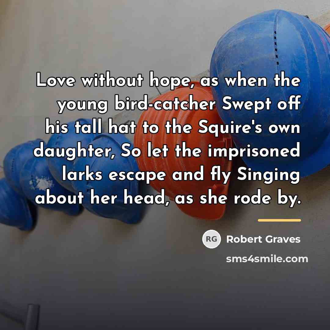 “Love without hope, as when the young bird-catcher Swept off…” quote by Robert Graves