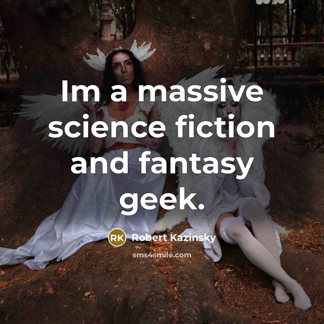 “Im a massive science fiction and fantasy geek.…” quote by Robert Kazinsky