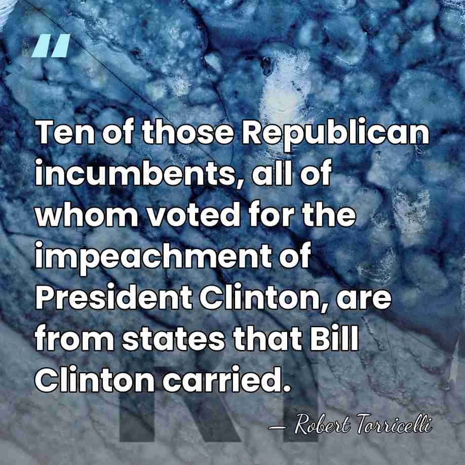 Ten of those Republican incumbents, all of whom voted for the impeachment&hellip; - Robert Torricelli