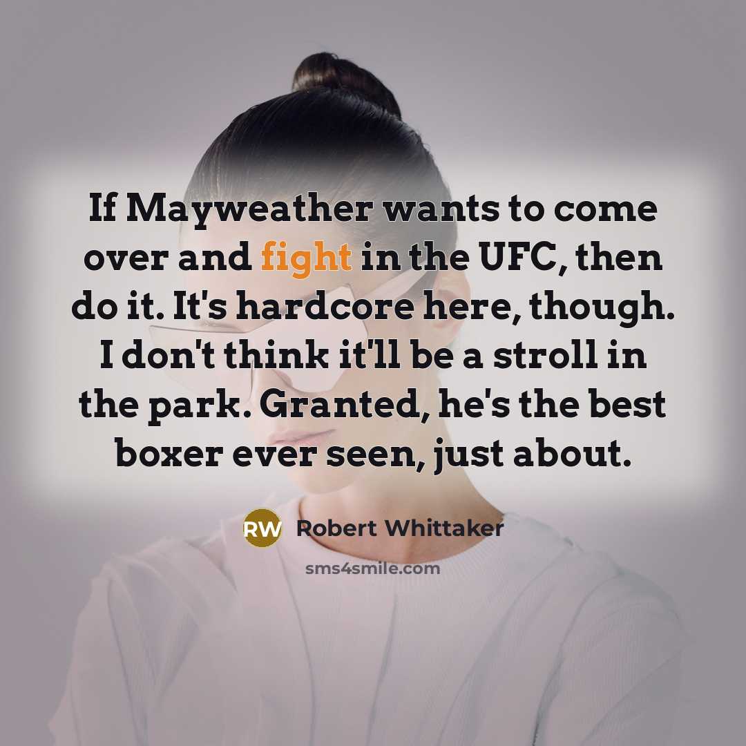 “If Mayweather wants to come over and fight in the…” quote by Robert Whittaker
