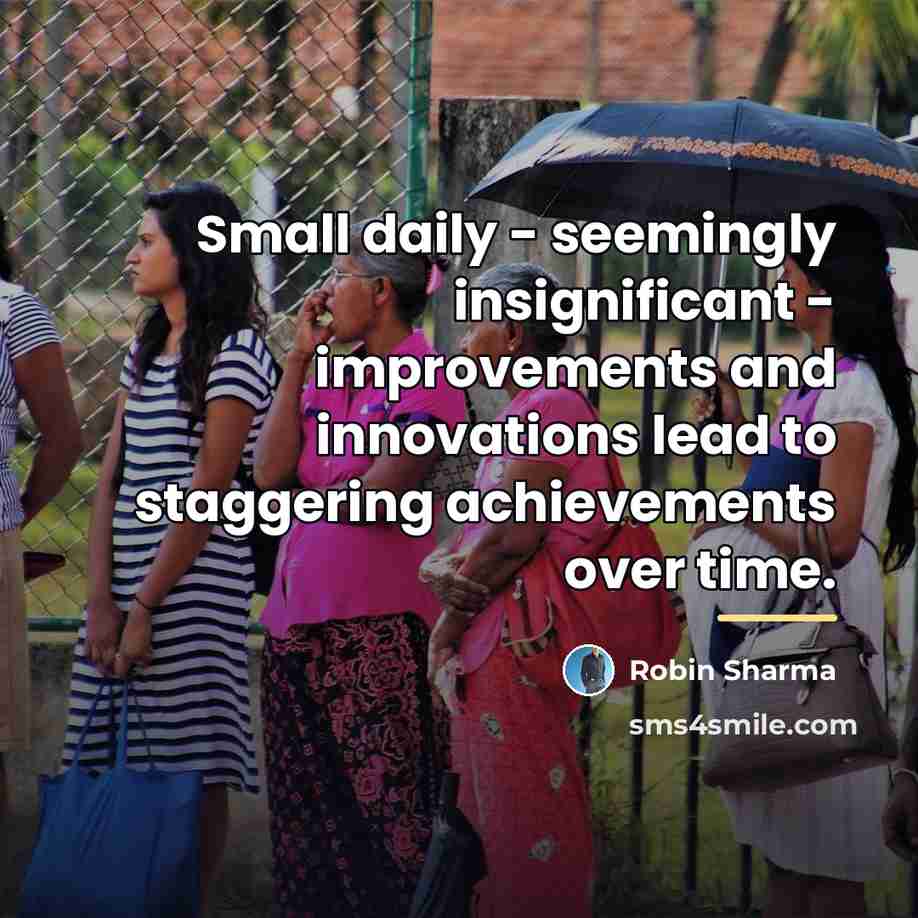 “Small daily - seemingly insignificant - improvements and innovations lead…” quote by Robin Sharma