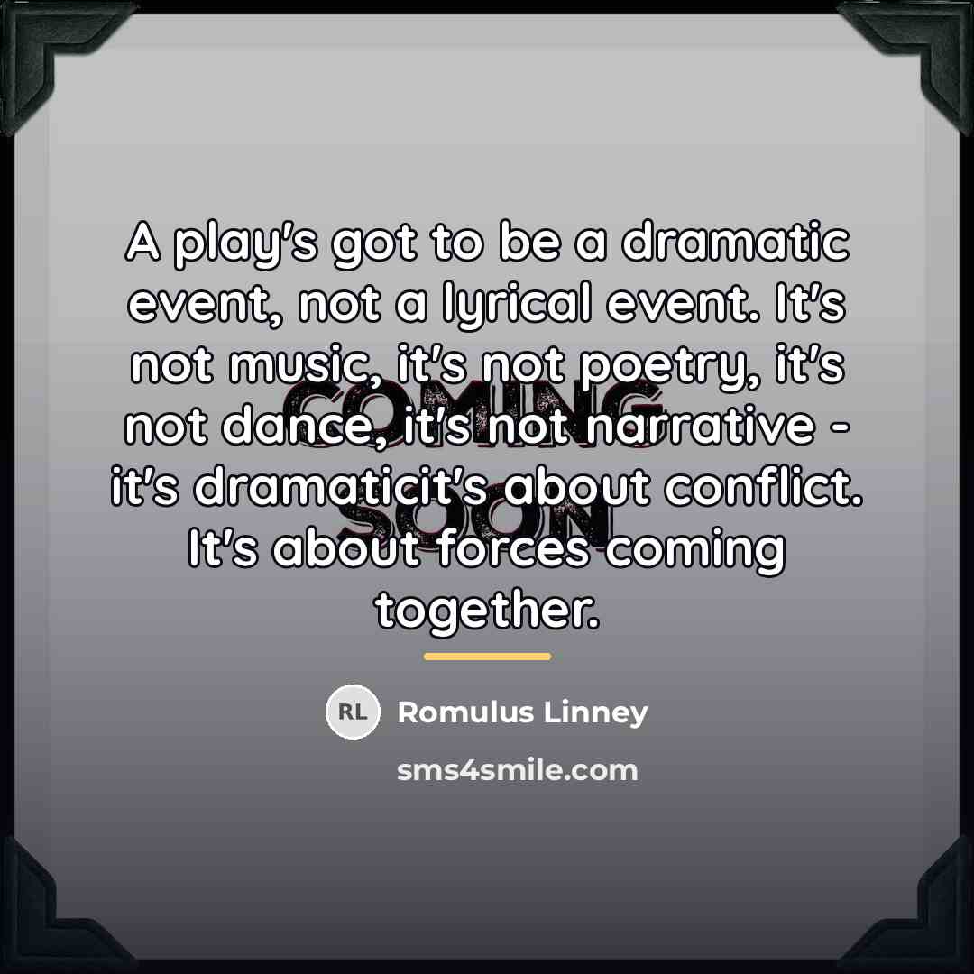 “A play's got to be a dramatic event, not a…” quote by Romulus Linney
