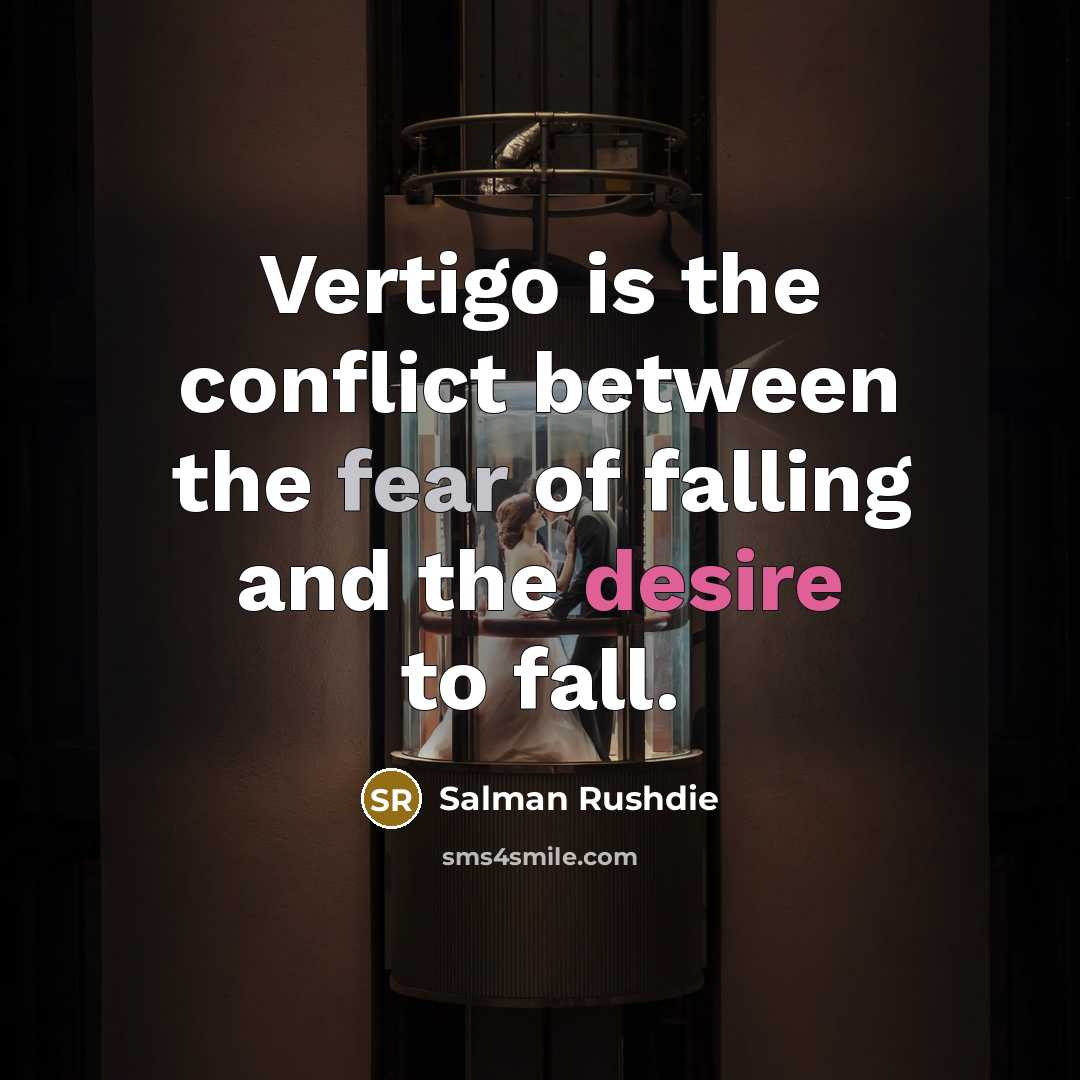 “Vertigo is the conflict between the fear of falling and…” quote by Salman Rushdie