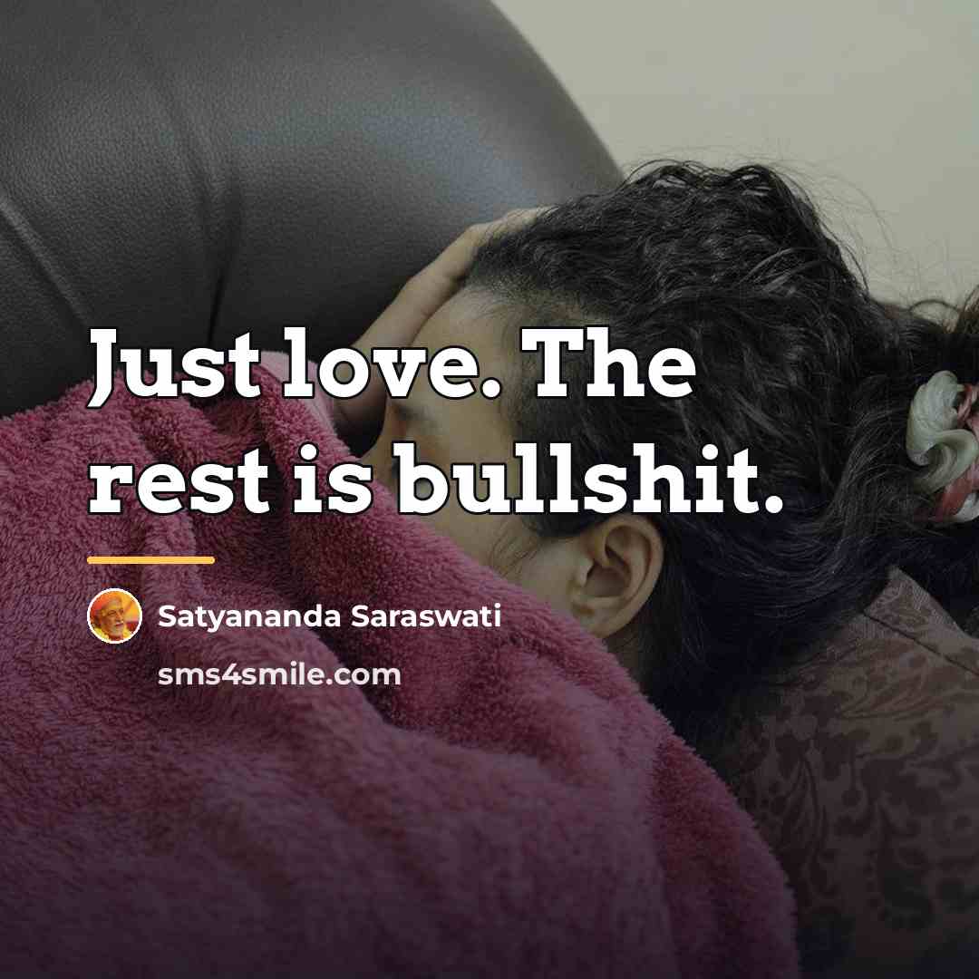 “Just love. The rest is bullshit.…” quote by Satyananda Saraswati