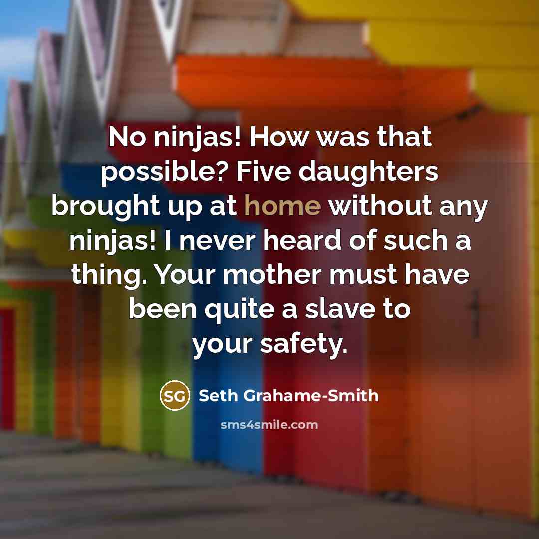 “No ninjas! How was that possible? Five daughters brought up…” quote by Seth Grahame-Smith