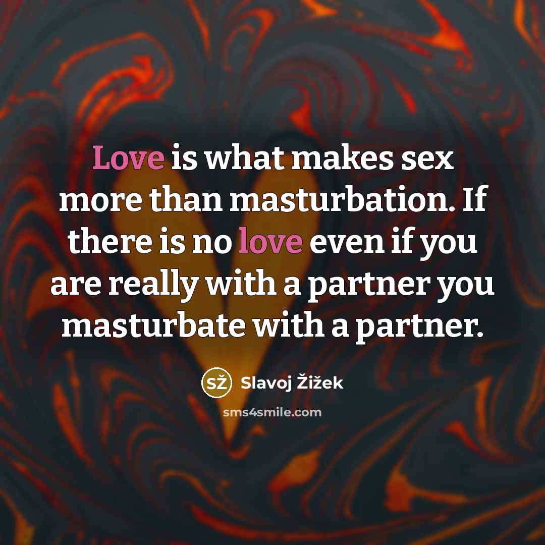 “Love is what makes sex more than masturbation. If there…” quote by Slavoj Žižek