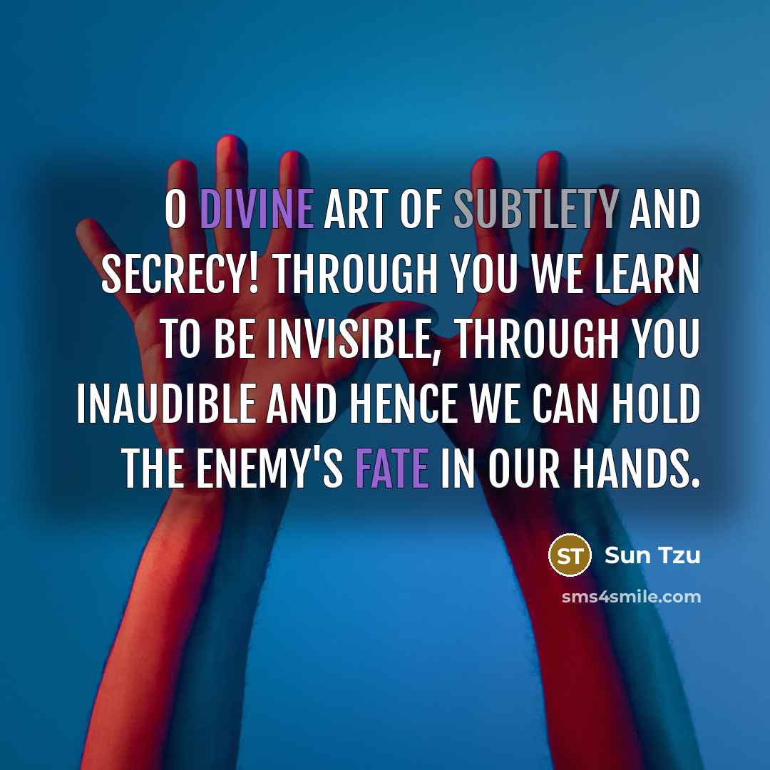 “O divine art of subtlety and secrecy! Through you we…” quote by Sun Tzu