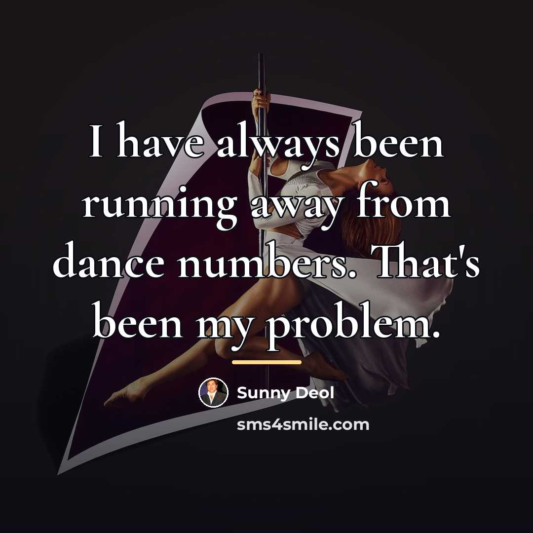 “I have always been running away from dance numbers. That's…” quote by Sunny Deol