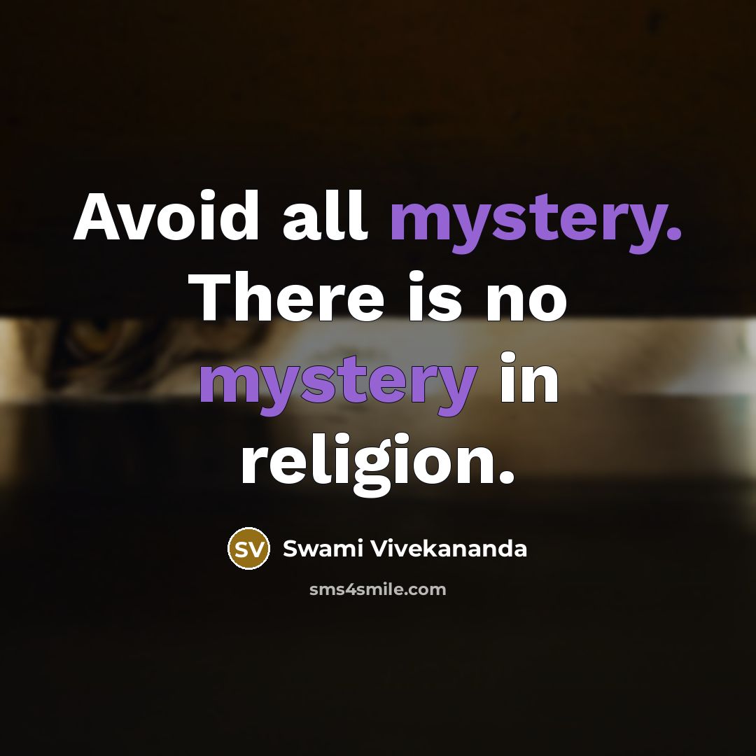 “Avoid all mystery. There is no mystery in religion.” quote by Swami Vivekananda