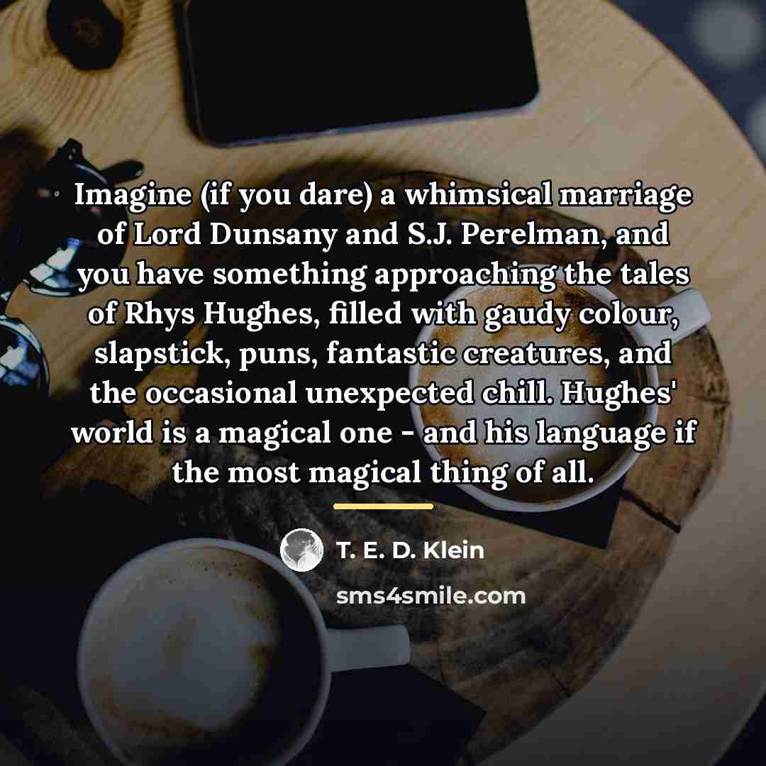 “Imagine (if you dare) a whimsical marriage of Lord Dunsany…” quote by Anonymous