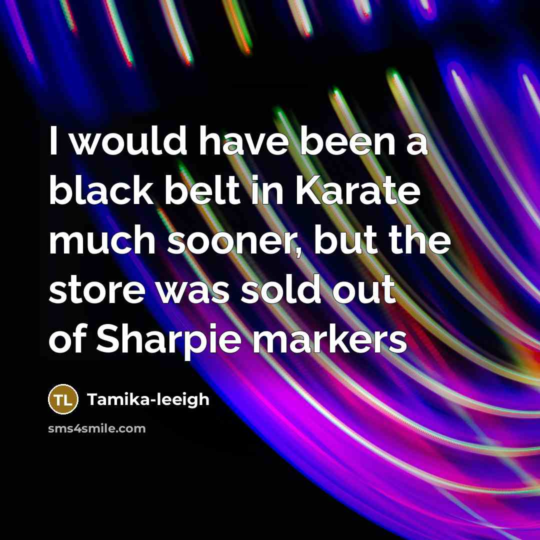 “I would have been a black belt in Karate much…” quote by Tamika-leeigh